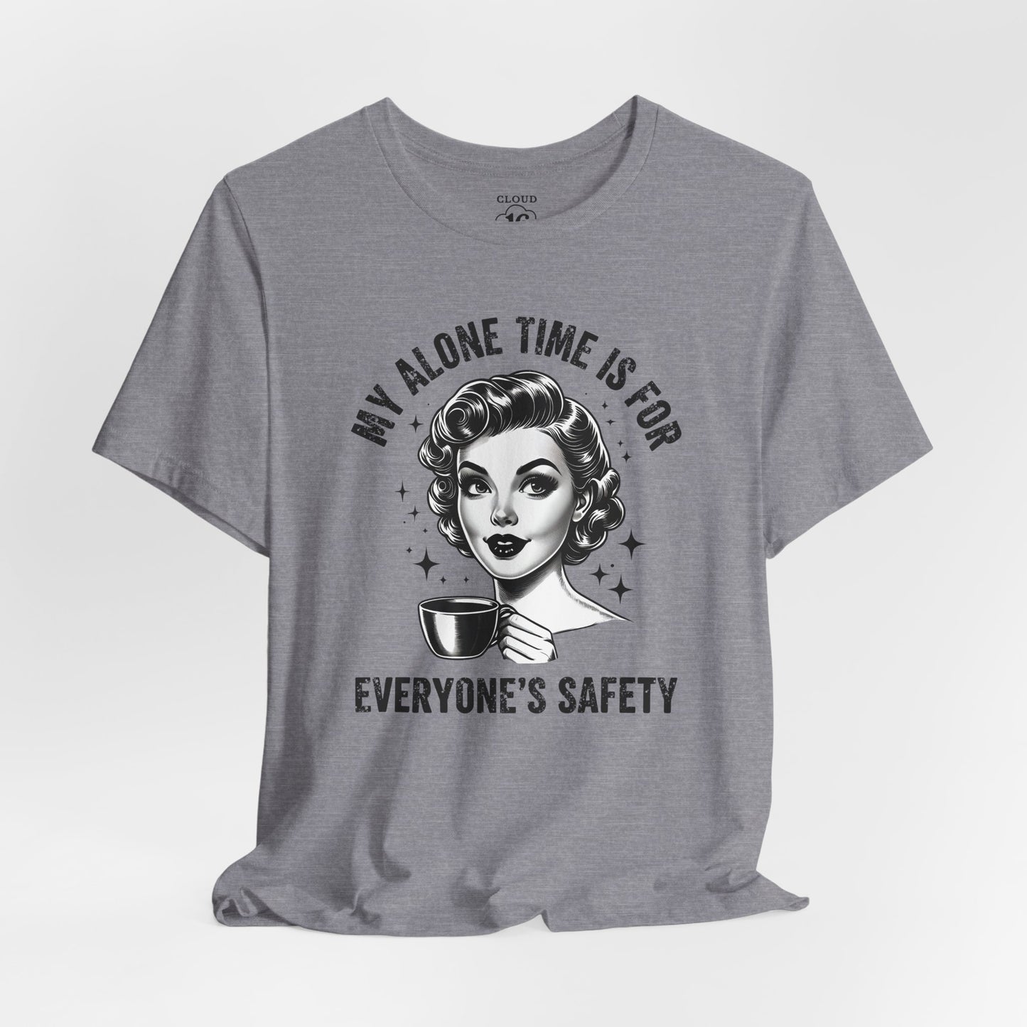 My Alone Time Is for Everyone's Safety - Funny Coffee Lover's T-Shirt
