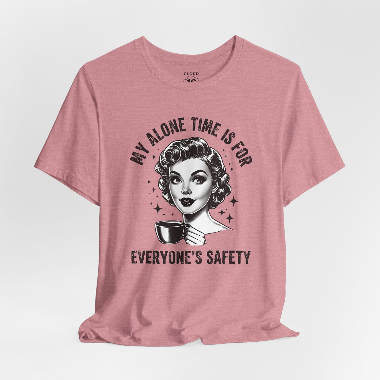 My Alone Time Is for Everyone's Safety - Funny Coffee Lover's T-Shirt