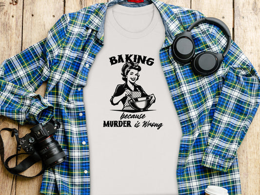 Baking Because Murder is Wrong shirt