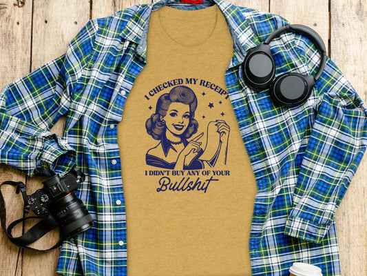 I Checked My Receipt I Didn't Buy Any Bullshit Shirt