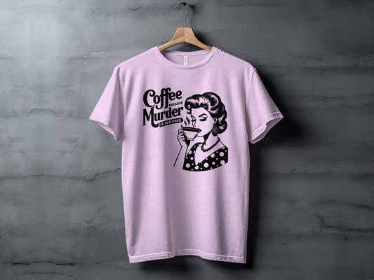 Coffee Because Murder Is Wrong Funny Graphic T-Shirt