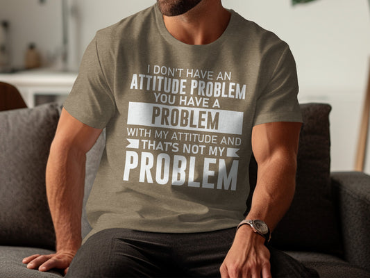 I Don't Have an Attitude Problem Graphic T-Shirt
