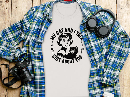 My Cat And I Talk SH*T About You Graphic T-shirt