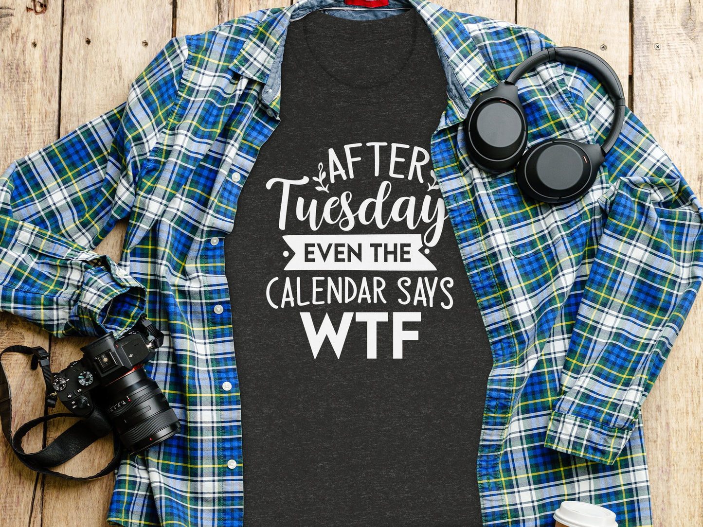 After Tuesday Even The Calendar Says WTF Shirt