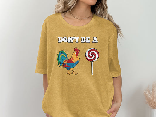 Don't Be A Rooster Lollipop Graphic Tee Shirt