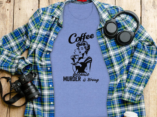 Coffee Because Murder Is Wrong T-shirt