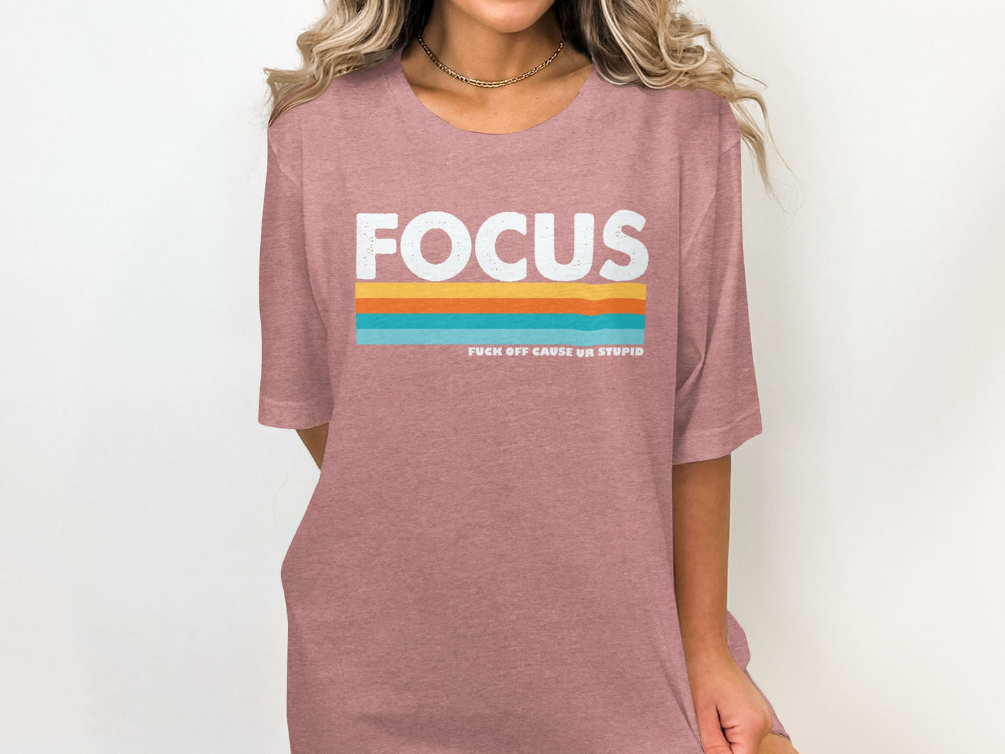 Focus Fuck Off Cause Ur Stupid T-Shirt