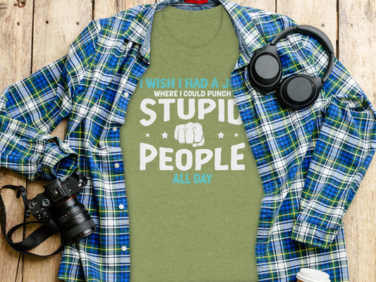 I Wish I Had A Job Punching Stupid People T-Shirt