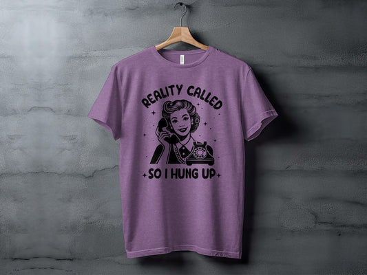 Reality Called So I Hung Up Graphic T-Shirt