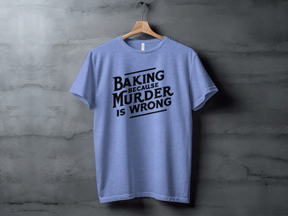 Baking Because Murder Is Wrong T-shirt product
