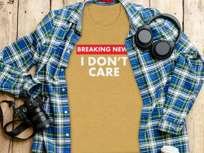 Breaking News I Don't Care Novelty T-Shirt