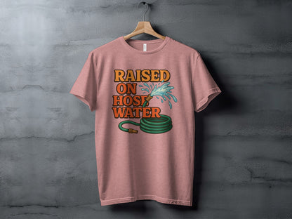Raised On Hose Water Humorous Graphic Tee
