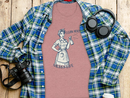 Clean House Messy Life Funny Graphic Tee
