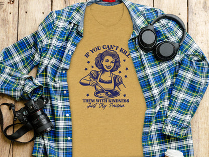 If You Can't Kill Them With Kindness Just Try Poison Shirt
