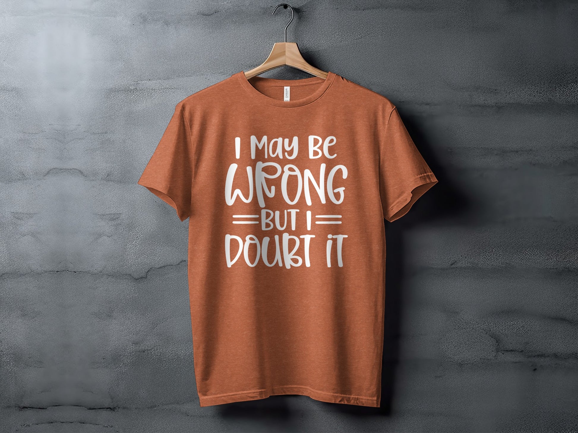I May Be Wrong But I Doubt It Graphic T-shirt
