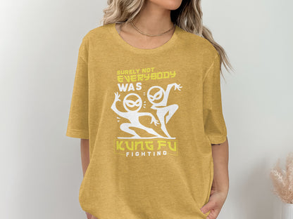 Surely Not Everybody Was Kung Fu Fighting T-shirt