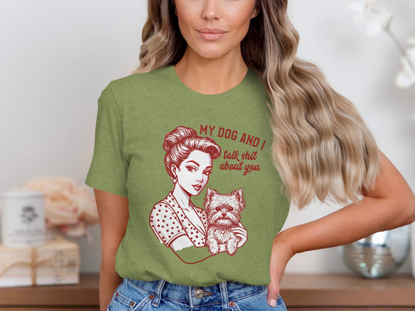 My Dog And I Talk Shit About You Green T-shirt