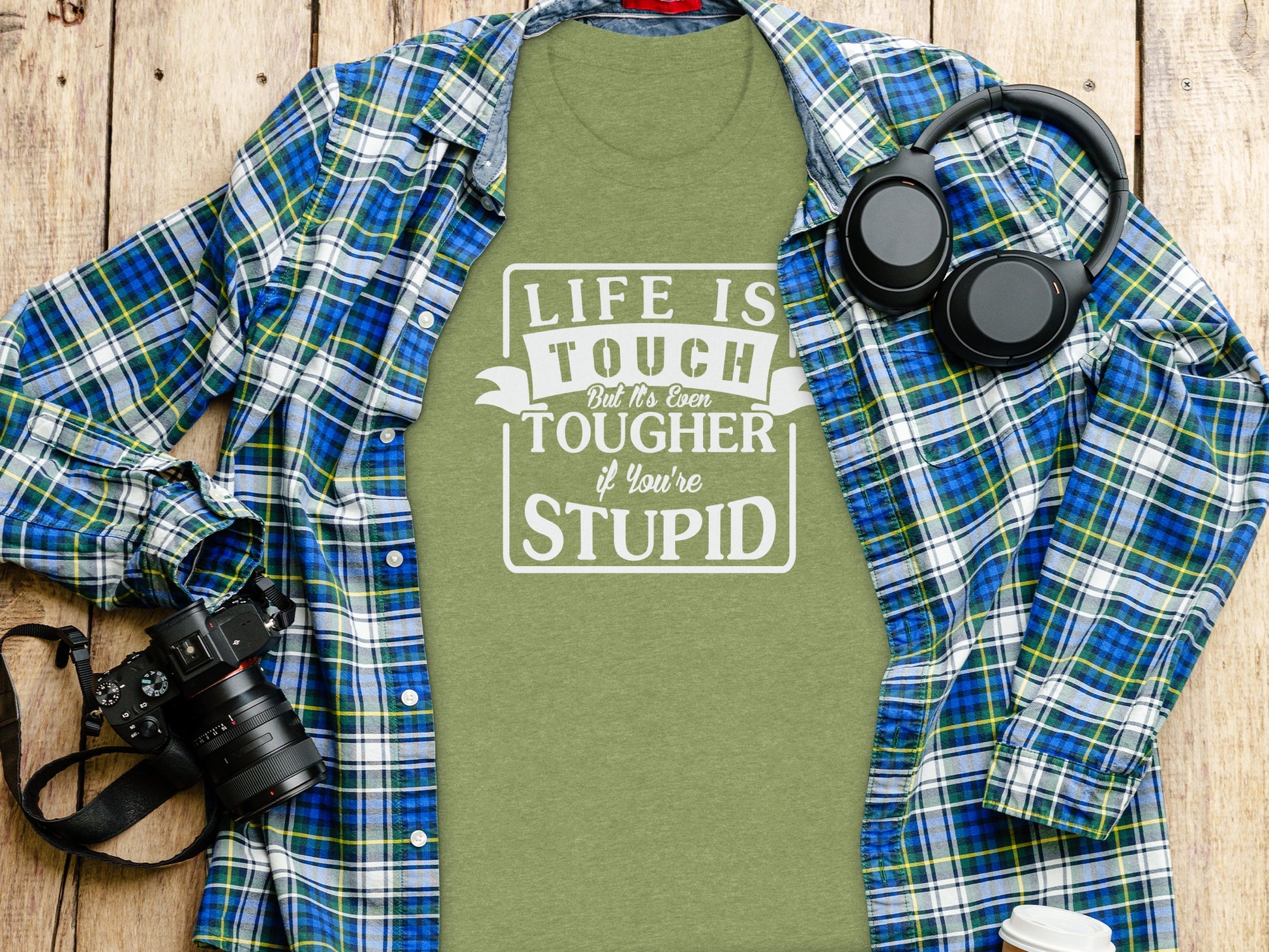 Life is Tough But Tougher if You're Stupid T-shirt