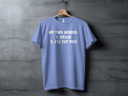 My Two Moods Graphic Tee Shirt Hello I'll Cut You