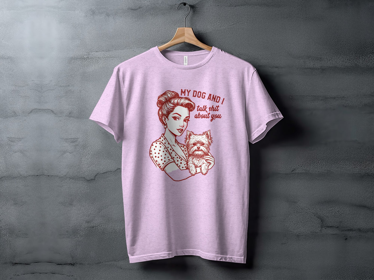 My Dog and I Talk Shit About You T-shirt