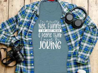 I'm Actually Not Funny Just Mean Joking T-shirt