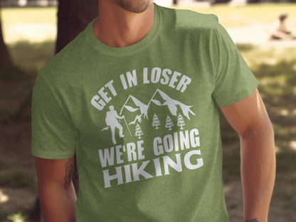 Get in Loser Were Going Hiking Funny Outdoor Trip T-Shirt T-Shirt - Outdoor & Adventure Collection - Mile Marker 16 Gear by Cloud 16 Clothing Co.