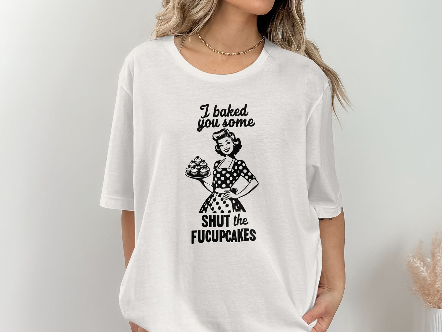 I Baked You Some Shut The Fucupcakes Graphic Tee