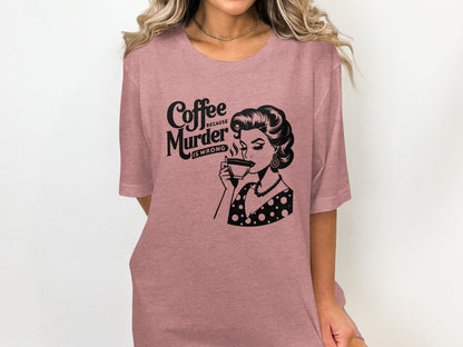 Coffee Because Murder Is Wrong Graphic T-shirt