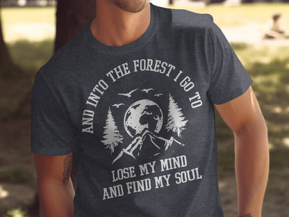 And Into The Forest I Go To Lose My Mind Find My Soul T-Shirt T-Shirt - Outdoor & Adventure Collection - Mile Marker 16 Gear by Cloud 16 Clothing Co.