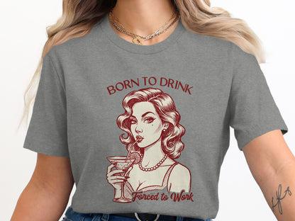 Born to Drink Forced to Work Graphic T-shirt