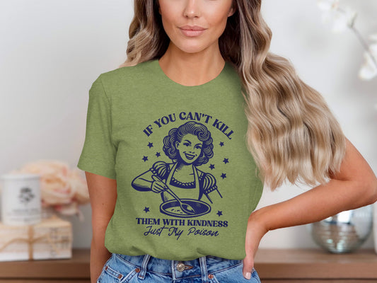 If You Can't Kill Them With Kindness Funny T-shirt