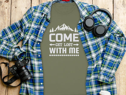 Come Get Lost With Me Adventure Enthusiast Shirt