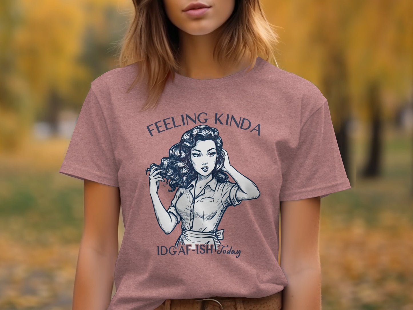 Feeling Kinda IDGAF-ISH Today Graphic Tee Shirt