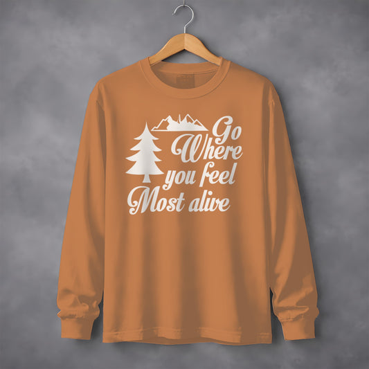 Go Where You Feel Most Alive Outdoors Graphic Long Sleeve T-Shirt Long Sleeve Tee - Outdoor & Adventure Collection - Mile Marker 16 Gear by Cloud 16 Clothing Co.