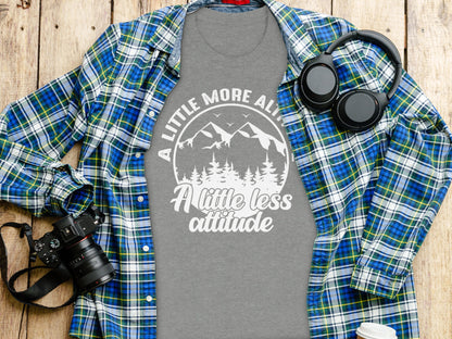 A Little More Altitude A Little Less Attitude T-Shirt T-Shirt - Outdoor & Adventure Collection - Mile Marker 16 Gear by Cloud 16 Clothing Co.