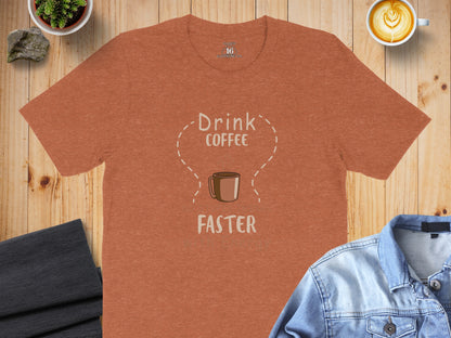 Drink Coffee Faster Graphic T-Shirt for Coffee Lovers