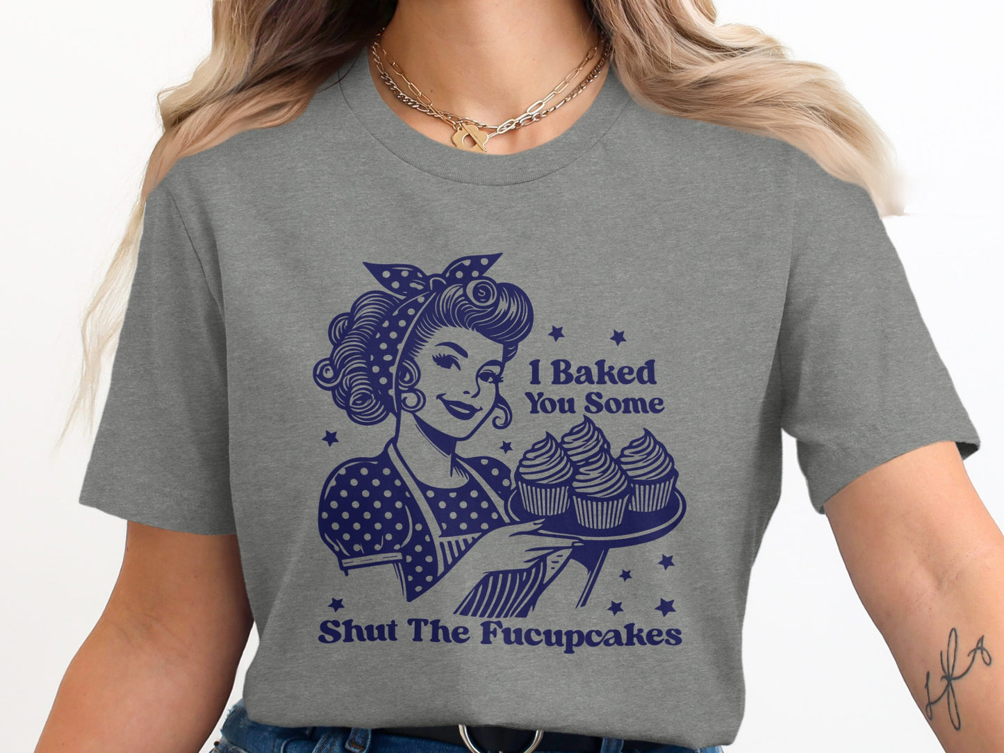 I Baked You Some Shut The Fucupcakes T-shirt