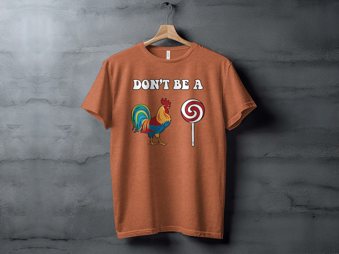 Don't Be A Rooster and Lollipop Graphic Tee Shirt