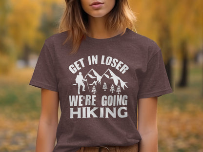 Get in Loser Were Going Hiking Funny Outdoor Trip T-Shirt T-Shirt - Outdoor & Adventure Collection - Mile Marker 16 Gear by Cloud 16 Clothing Co.