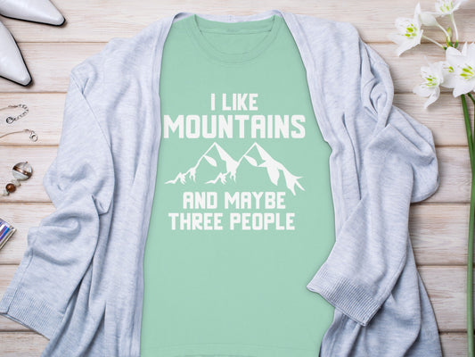 I Like Mountains and Maybe Three People Funny T-Shirt