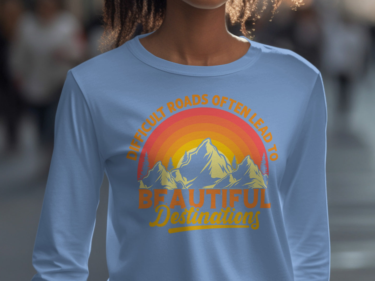 Difficult Roads Lead to Beautiful Destinations Shirt