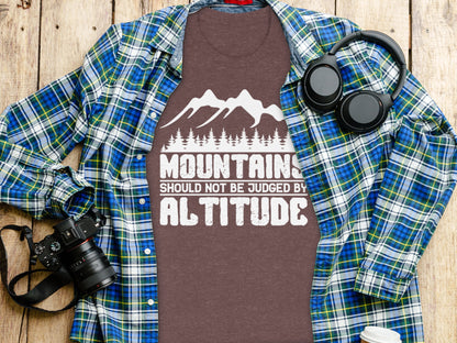 Mountains Should Not Be Judged By Altitude Quote T-Shirt T-Shirt - Outdoor & Adventure Collection - Mile Marker 16 Gear by Cloud 16 Clothing Co.