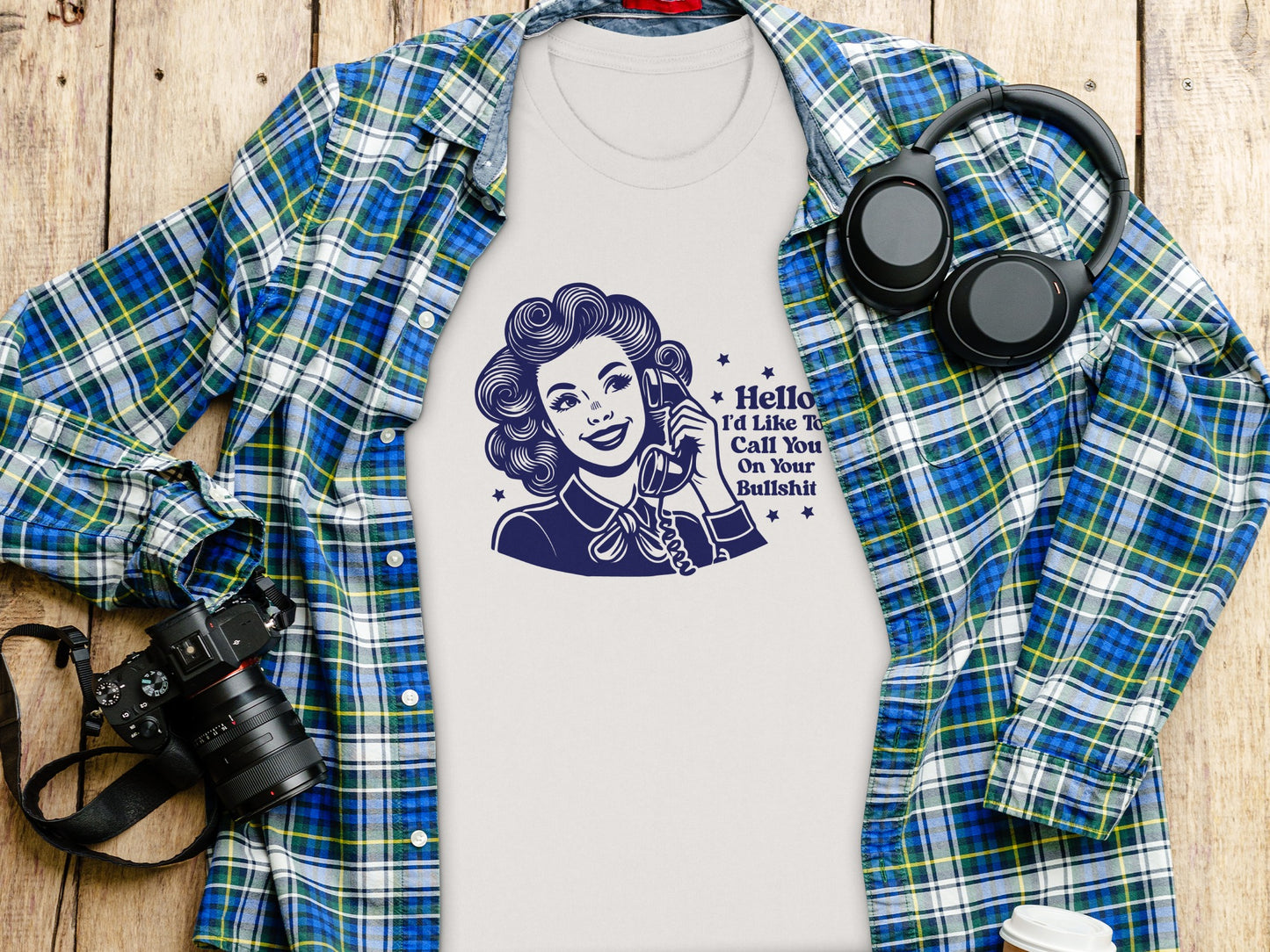 Hello I'd Like To Call You On Your Bullshit Shirt