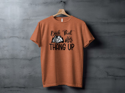 Back That Thang Up Camping Outdoors Tent Fire T-Shirt T-Shirt - Outdoor & Adventure Collection - Mile Marker 16 Gear by Cloud 16 Clothing Co.