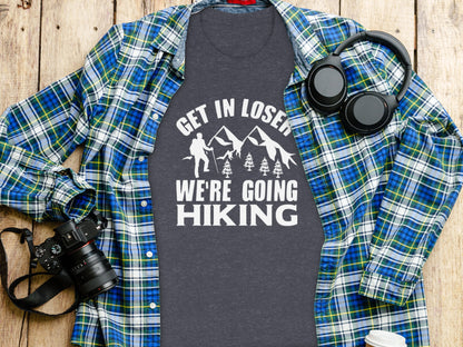 Get in Loser Were Going Hiking Funny Outdoor Trip T-Shirt T-Shirt - Outdoor & Adventure Collection - Mile Marker 16 Gear by Cloud 16 Clothing Co.