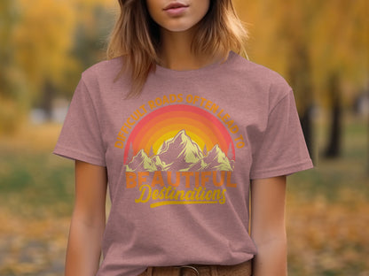 Difficult Roads Often Lead to Beautiful Destinations Shirt