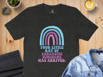 Your Little Ray of Sarcastic Sunshine Has Arrived Shirt