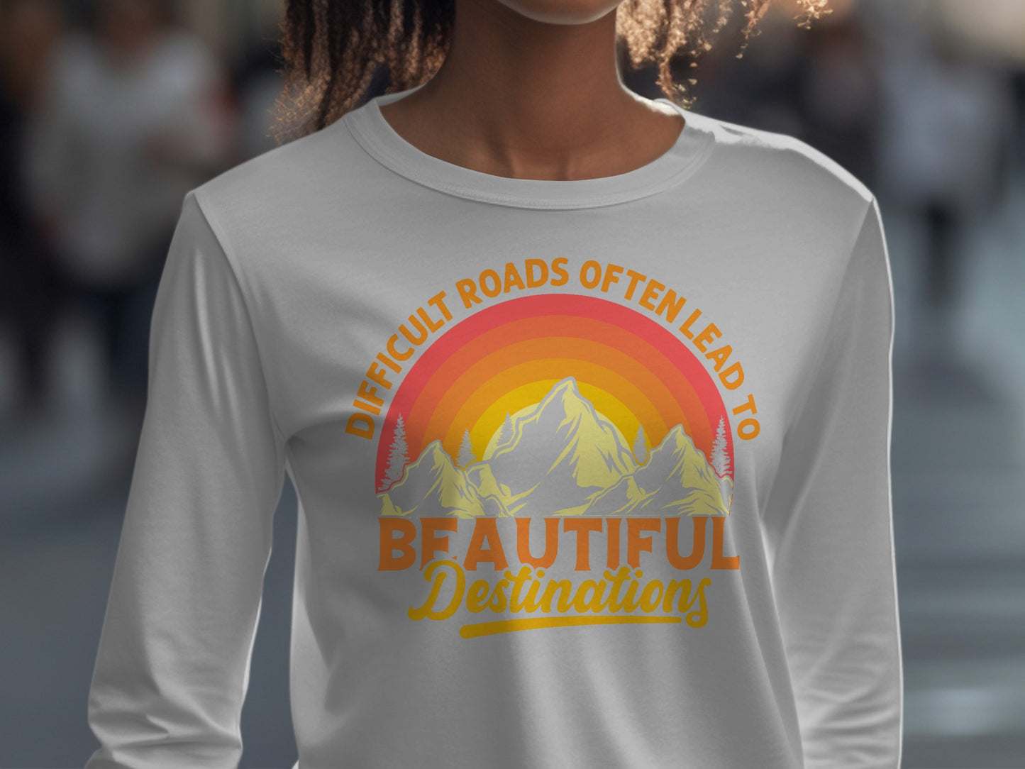 Difficult Roads Lead To Beautiful Destinations Shirt