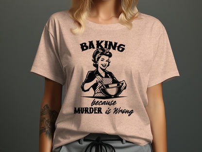 Baking Because Murder is Wrong Graphic T-Shirt