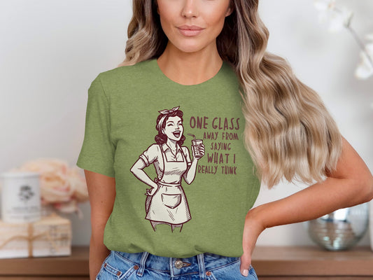 One Glass Away From Saying What I Really Think Shirt